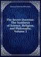 The Secret Doctrine: The Synthesis of Science, Religion, and Philosophy, Volume 2, Helena Petrovna Blavatsky 