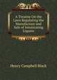 A Treatise On the Laws Regulating the Manufacture and Sale of Intoxicating Liquors, Black, Henry Campbell, 1860-1927 