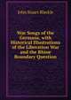 War Songs of the Germans, with Historical Illustrations of the Liberation War and the Rhine Boundary Question, John Stuart Blackie 