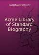 Acme Library of Standard Biography, Goldwin Smith 