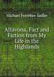 Altavona, Fact and Fiction from My Life in the Highlands, Michael Ferrebee Sadler 