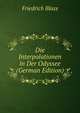 Die Interpolationen in Der Odyssee (German Edition), Friedrich Blass 