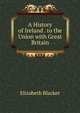 A History of Ireland . to the Union with Great Britain, Elizabeth Blacket 