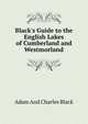 Black's Guide to the English Lakes of Cumberland and Westmorland, Adam and Charles Black 