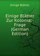 Einige Blatter Zur Kolonial-Frage (German Edition), Einige Blatter 