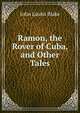 Ramon, the Rover of Cuba, and Other Tales, John Lauris Blake 