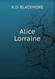 Alice Lorraine, Blackmore, R. D. (Richard Doddridge), 1825-1900 