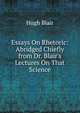 Essays On Rhetoric: Abridged Chiefly from Dr. Blair's Lectures On That Science, Blair, Hugh 