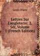 Lettres Sur L'angleterre: 2. S?r, Volume 1 (French Edition), Louis Blanc 