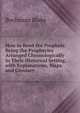 How to Read the Prophets: Being the Prophecies Arranged Chronologically in Their Historical Setting, with Explanations, Maps, and Glossary, Buchanan Blake 
