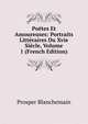 Poetes Et Amoureuses: Portraits Litteraires Du Xvie Siecle, Volume 1 (French Edition), Prosper Blanchemain 