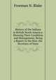 History of the Indians in British North America: Showing Their Condition and Management, Being a Report to the Hon. the Secretary of State, Freeman N. Blake 