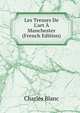 Les Tresors De L'art ? Manchester (French Edition), Charles Blanc 