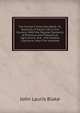The Farmer's Every-Day Book: Or, Sketches of Social Life in the Country: With the Popular Elements of Practical and Theoretical Agriculture, and . and General Literature; Also Five Hundred, John Lauris Blake 