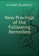New Provings of the Following Remedies, W JAMES BLANKELY 