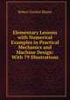 Elementary Lessons with Numerical Examples in Practical Mechanics and Machine Design: With 79 Illustrations, Robert Gordon Blaine 