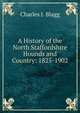A History of the North Staffordshire Hounds and Country: 1825-1902, Charles J. Blagg 