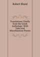 Translations Chiefly from the Greek Anthology: With Tales and Miscellaneous Poems, Robert Bland 