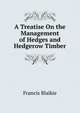 A Treatise On the Management of Hedges and Hedgerow Timber, Francis Blaikie 