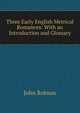 Three Early English Metrical Romances: With an Introduction and Glossary, John Robson 