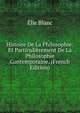 Histoire De La Philosophie: Et Particulierement De La Philosophie Contemporaine, (French Edition), Elie Blanc 