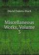 Miscellaneous Works, Volume 3, David Dakers Black 