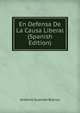 En Defensa De La Causa Liberal (Spanish Edition), Antonio Guzman Blanco 