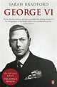 George VI. Full Story Behind King's Speech, Bradford, Sarah 