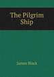The Pilgrim Ship, James Black 