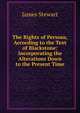 The Rights of Persons, According to the Text of Blackstone: Incorporating the Alterations Down to the Present Time, James Stewart 