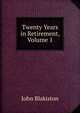 Twenty Years in Retirement, Volume 1, John Blakiston 