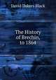 The History of Brechin, to 1864, David Dakers Black 