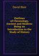 Outlines of Chronology, Ancient and Modern: Being an Introduction to the Study of History, David Blair 