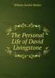 The Personal Life of David Livingstone, William Garden Blaikie 