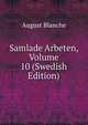 Samlade Arbeten, Volume 10 (Swedish Edition), August Blanche 