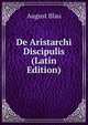 De Aristarchi Discipulis (Latin Edition), August Blau 