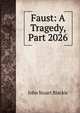 Faust: A Tragedy, Part 2026, John Stuart Blackie 