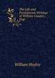 The Life and Posthumous Writings of William Cowper, Esqr, Hayley William 