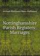 Nottinghamshire Parish Registers: Marriages, William Phillimore Watts Phillimore 