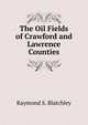 The Oil Fields of Crawford and Lawrence Counties, Raymond S. Blatchley 