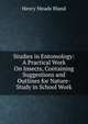 Studies in Entomology: A Practical Work On Insects, Containing Suggestions and Outlines for Nature-Study in School Work, Henry Meade Bland 