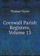 Cornwall Parish Registers, Volume 13, Thomas Taylor 
