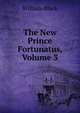 The New Prince Fortunatus, Volume 3, Black, William, 1841-1898 