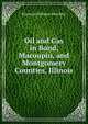 Oil and Gas in Bond, Macoupin, and Montgomery Counties, Illinois, Raymond Silliman Blatchley 