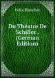 Du Theatre De Schiller . (German Edition), Felix Blanchet 
