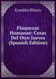 Flaquezas Humanas: Cosas Del Otro Jueves (Spanish Edition), Eusebio Blasco 