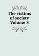 The victims of society Volume 3, 