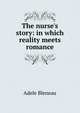 The nurse's story: in which reality meets romance, Adele Bleneau 