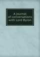 A journal of conversations with Lord Byron, 