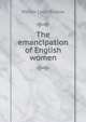The emancipation of English women, Walter Lyon Blease 